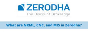 What are NRML, CNC, and MIS in Zerodha?