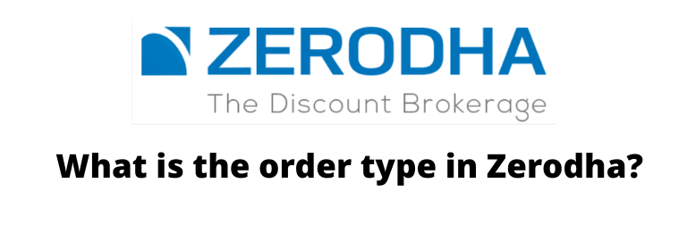What is the order type in Zerodha?