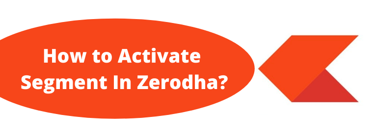 How to Activate Segment In Zerodha?