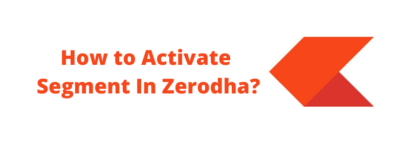 How to Activate Segment In Zerodha?