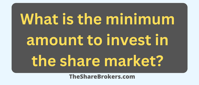 What is the minimum amount to invest in the share market?