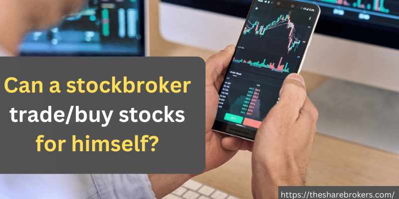 Can a stockbroker trade/buy stocks for himself?