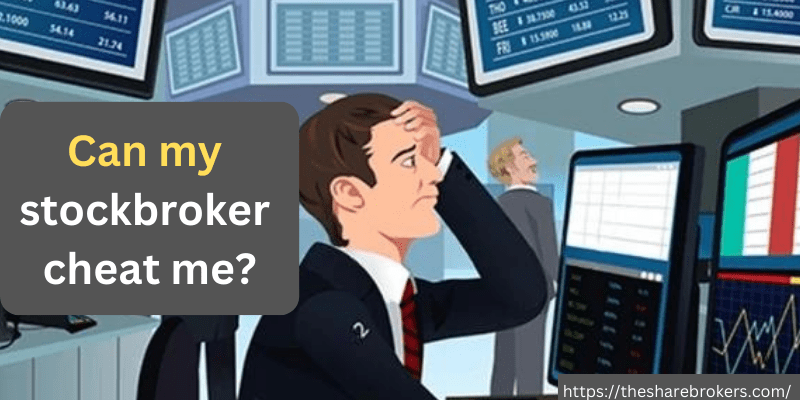 Can my stock broker cheat me?