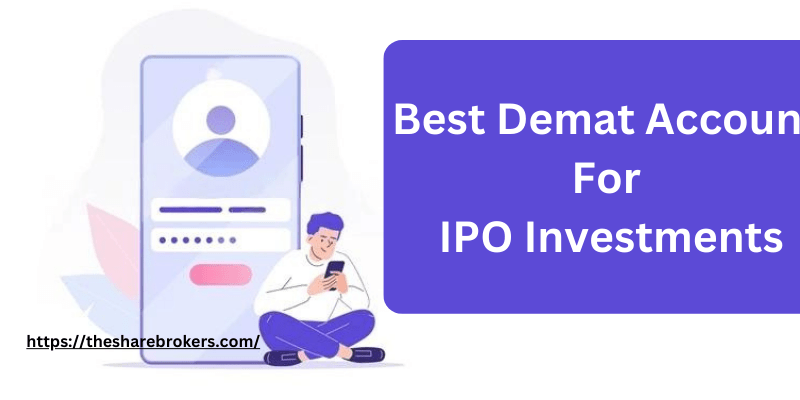 5 Best Demat Accounts for IPO Investment in 2024 : TheShareBrokers